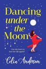 Dancing Under the Moon - Celia Anderson - 9781836781974