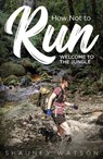 How Not to Run - Shauney Watson - 9781836804291