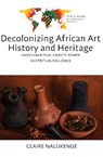 Decolonizing African Art History and Heritage - Claire Nalukenge - 9781836956068