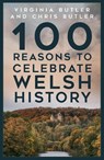 100 Reasons to Celebrate Welsh History - Virginia Butler ; Chris Butler - 9781837052172