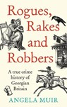 Rogues, Rakes and Robbers - Angela Muir - 9781837600700