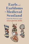 Earls and Earldoms in Medieval Scotland - Professor Michael H (Customer) Brown - 9781837650798