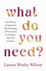 What Do You Need? - Lauren Wesley Wilson - 9781837823482
