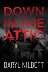 Down in the Attic - Daryl Nilbett - 9781837919307