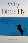 Why Birds Fly - Alan Scott - 9781837945283