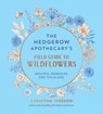The Hedgerow Apothecary's Field Guide to Wildflowers - Christine Iverson - 9781837998081