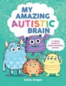 My Amazing Autistic Brain - Emily Snape - 9781837998777