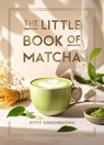 The Little Book of Matcha - Kitty Greenbrown - 9781837999729