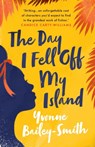The Day I Fell Off My Island - Yvonne Bailey-Smith - 9781838386047