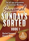 Seasonal Sundays Sorted - KING,  Rachel, Eleanor Summers - 9781838580339