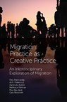 Migration Practice as Creative Practice - DIEU (UNIVERSITY OF LINCOLN,  UK) Hack-Polay ; Ali B. (University of Wales Trinity Saint David, UK) Mahmoud ; Agnieszka (University of Lincoln, UK) Rydzik ; Mahfuzur (University of Lincoln, UK) Rahman ; Paul Agu (University of Lincoln, UK) Igwe ; Gary (University of Lincoln, UK) Bosworth - 9781838677664