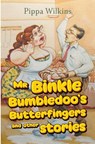 Mr Binkle Bumbledoo's Butterfingers and other stories - Pippa Wilkins - 9781838754914