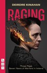 Raging: Three Plays/Seven Years of Warfare in Ireland - Deirdre Kinahan - 9781839040863