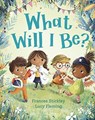 What Will I Be? - Frances Stickley - 9781839130243