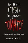 Is that Fish in your Tomato? - Rebecca Nesbit - 9781839192203