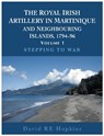 The Royal Irish Artillery In Martinique And Neighbouring Islands, 1794-96 Volume 1 - HOPKINS,  David R E - 9781839524639