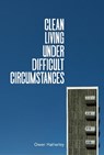 Clean Living Under Difficult Circumstances - Owen Hatherley - 9781839762215