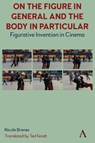 On The Figure In General And The Body In Particular - Nicole Brenez - 9781839998867