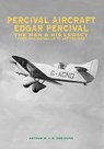 Percival Aircraft: Edgar Percival, the Man and His Legacy - Arthur W. J. G. Ord-Hume - 9781840336184
