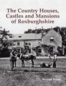 The Country Houses, Castles and Mansions of Roxburghshire - Bernard Byrom - 9781840337259
