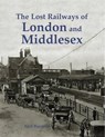 The Lost Railways of London and Middlesex - Neil Burgess - 9781840337402