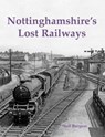 Nottinghamshire's Lost Railways - Neil Burgess - 9781840337747