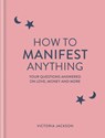 How to Manifest Anything - Victoria Jackson - 9781841815640