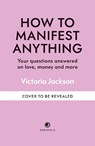 How to Manifest Anything - Victoria Jackson - 9781841815657