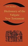Dictionary of the Vulgate New Testament (Nouum Testamentum Latine ) - JM Harden - 9781843560173