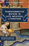 Transformative Waters in Late-Medieval Literature - Hetta Elizabeth (Contributor) Howes - 9781843846123