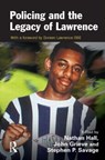 Policing and the Legacy of Lawrence - NATHAN HALL ; JOHN (UNIVERSITY OF PORTSMOUTH AND LONDON METROPOLITAN UNIVERSITY,  UK) Grieve ; Stephen Savage - 9781843925064
