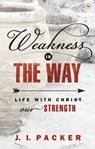 Weakness is the Way - J I (Author) Packer - 9781844748716