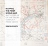 Mapping The First World War - Simon Forty - 9781844862184