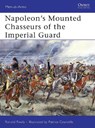 Napoleon's Mounted Chasseurs of the Guard - Ronald Pawly - 9781846032578