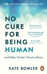 No Cure for Being Human - Kate Bowler - 9781846047190