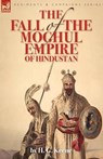 The Fall of the Moghul Empire of Hindustan - H G Keene - 9781846777417