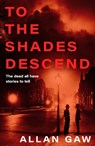 To the Shades Descend - Allan Gaw - 9781846977251