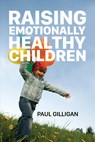 Raising Emotionally Healthy Children - Paul Gilligan - 9781847305916