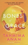 The Bones of Grace - ANAM,  Tahmima - 9781847679772