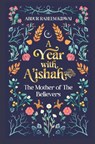 A Year with A'ishah (RA) - Abdur Raheem Kidwai - 9781847742278