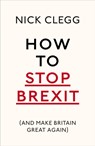 How To Stop Brexit (And Make Britain Great Again) - Nick Clegg - 9781847925237