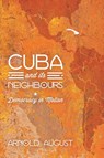 Cuba and Its Neighbours - Arnold August - 9781848138667