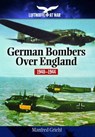 German Bombers Over England : 1940-1944 - Manfred Griehl - 9781848327955