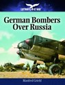 German Bombers Over Russia: 1940-1944 - Manfred Griehl - 9781848327962