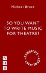 Writing Music for the Stage - Michael Bruce - 9781848423930