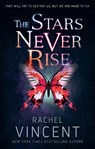 The Stars Never Rise - Rachel Vincent - 9781848453838