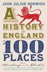 A History of England in 100 Places - John Julius Norwich - 9781848546097