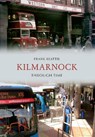 Kilmarnock Through Time - Frank Beattie - 9781848684102
