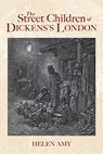 The Street Children of Dickens's London - Helen Amy - 9781848688469