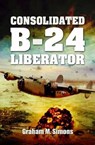Consolidated B-24 - Liberator - Graham Simons - 9781848846449